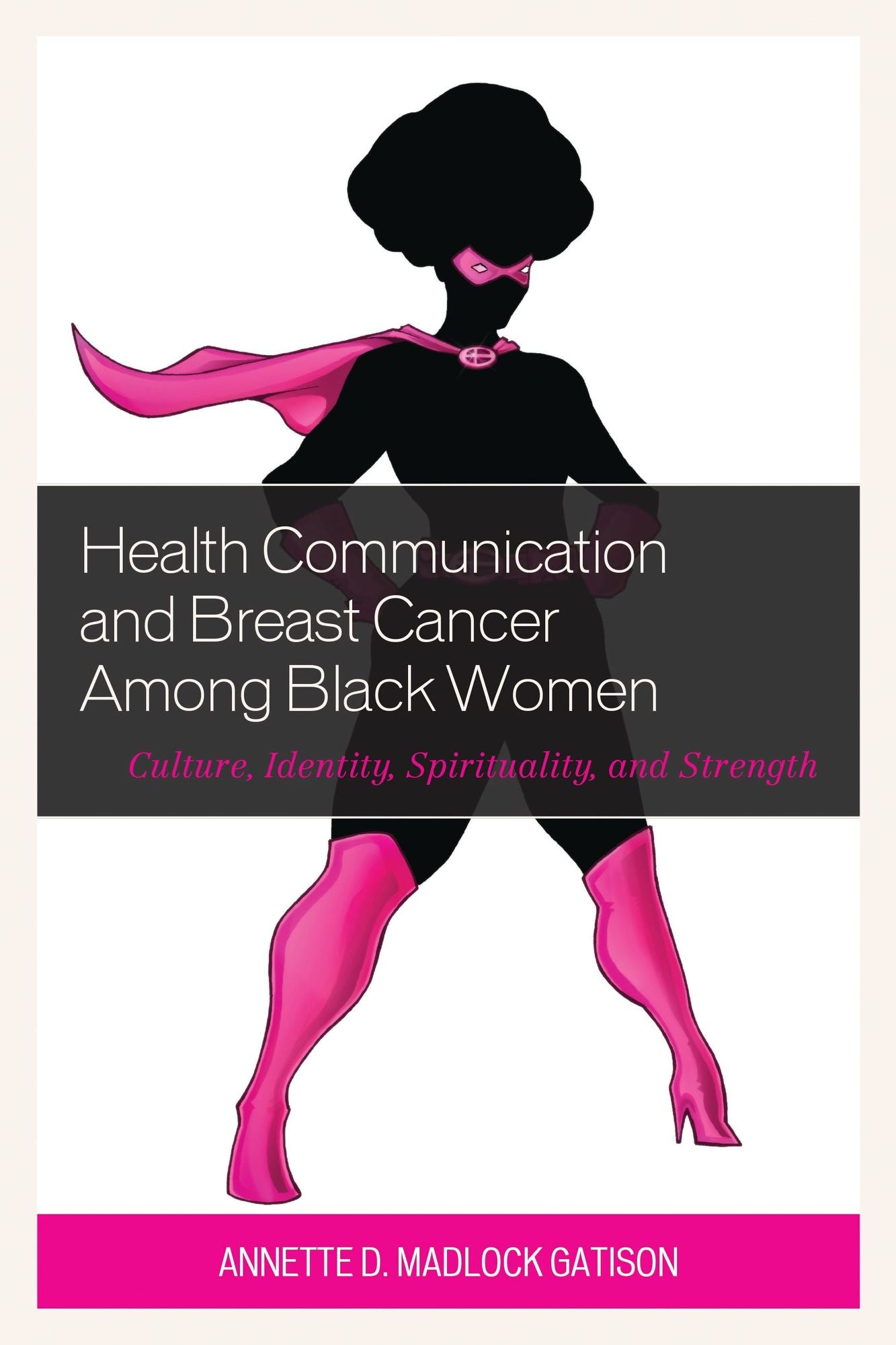 Health Communication and Breast Cancer among Black Women: Culture, Identity, Spirituality, and Strength