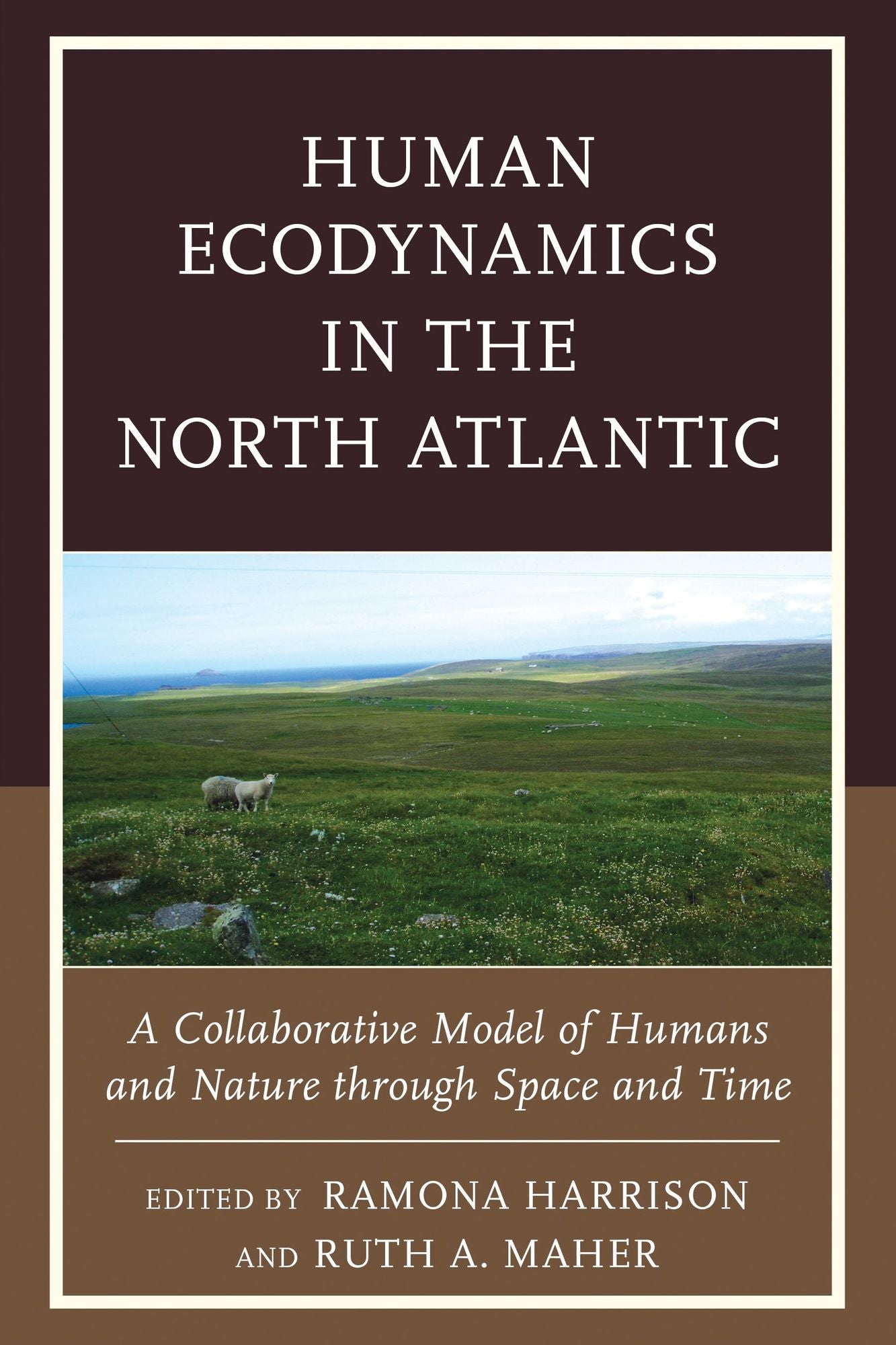 Human Ecodynamics in the North Atlantic: A Collaborative Model of Humans and Nature through Space and Time