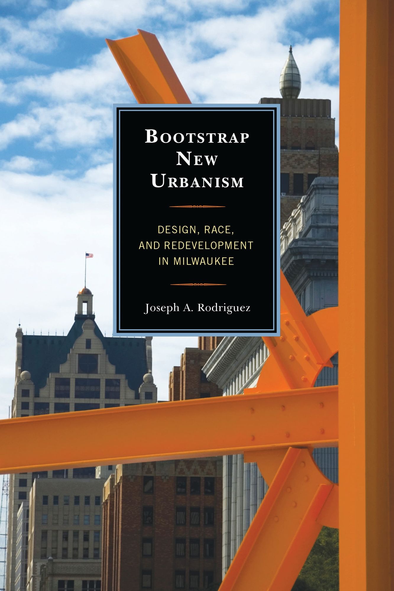 Bootstrap New Urbanism: Design, Race, and Redevelopment in Milwaukee