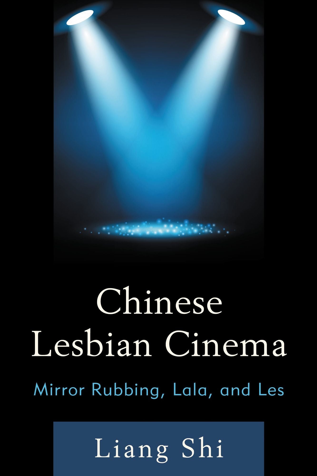 Chinese Lesbian Cinema: Mirror Rubbing, Lala, and Les