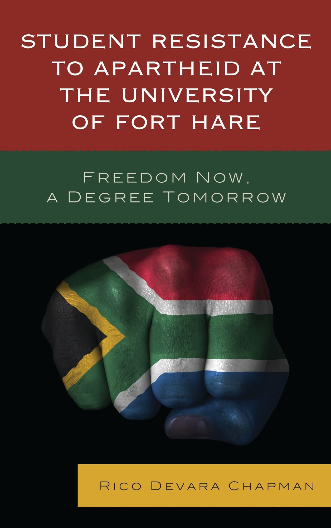 Student Resistance to Apartheid at the University of Fort Hare: Freedom Now, a Degree Tomorrow