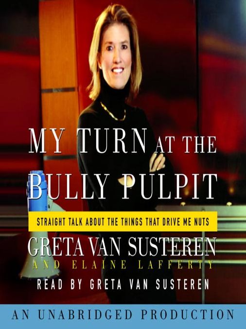 My Turn at the Bully Pulpit: Straight Talk About the Things That Drive Me Nuts