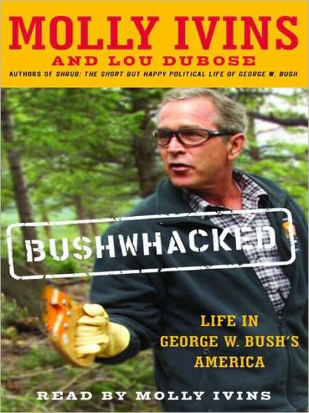 Bushwhacked: Life in George W. Bush's America