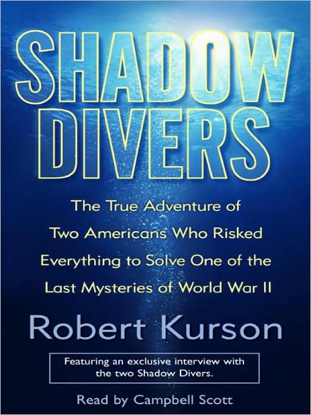 Shadow Divers: The True Adventure of Two Americans Who Risked Everything to Solve One of the Last Mysteries of World War II