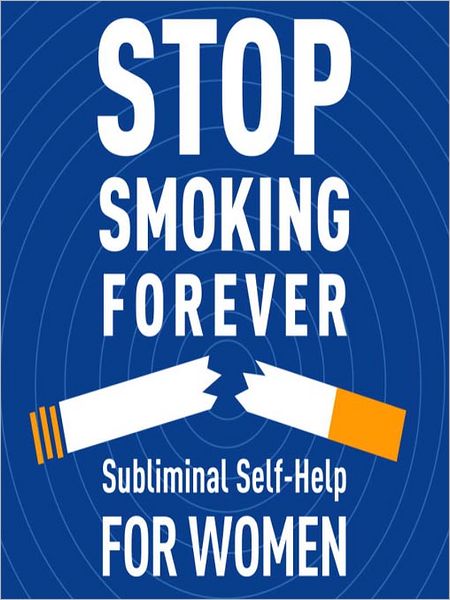 Stop Smoking Forever--For Women: Subliminal Self-Help: Subliminal Self Help