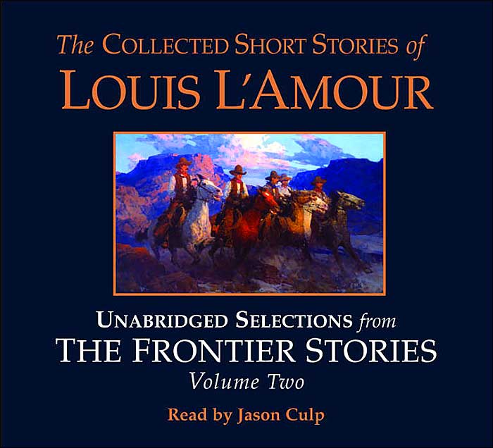The Collected Short Stories of Louis L'Amour: Unabridged Selections fromThe Frontier Stories, Volume 2