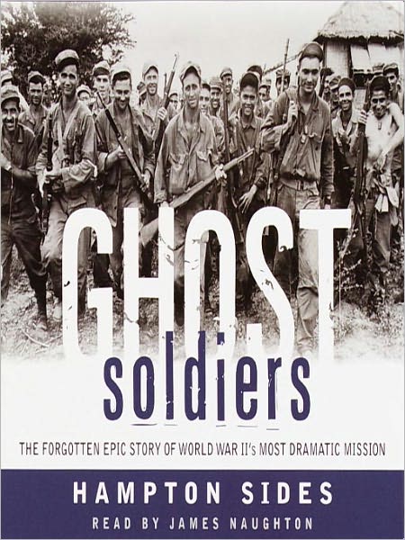 Ghost Soldiers: The Forgotten Epic Story of World War II's Most Dramatic Mission