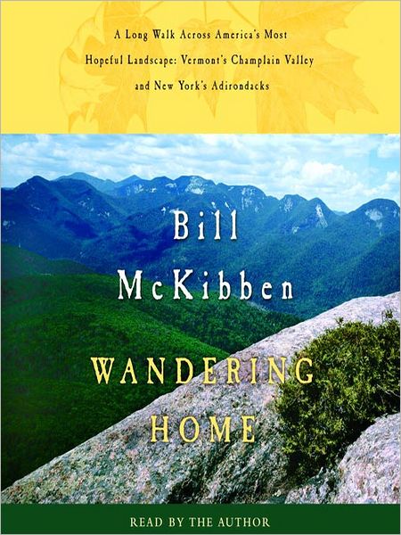 Wandering Home: A Long Walk Across America's Most Hopeful Landscape, Vermont's Champlain Valley and New York's Adirondacks