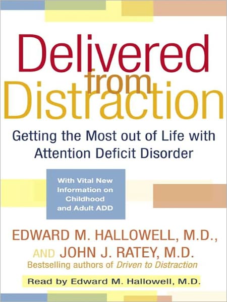 Delivered from Distraction: Getting the Most out of Life with Attention Deficit Disorder