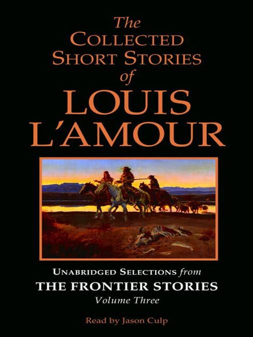 The Collected Short Stories of Louis L'Amour: Unabridged Selections from The Frontier Stories, Volume 3