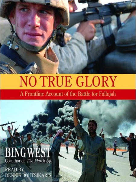 No True Glory: Fallujah and the Struggle in Iraq: a Frontline Account