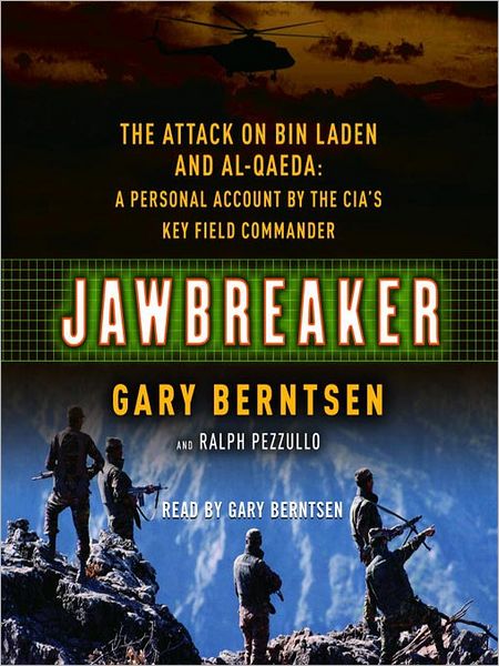 Jawbreaker: The Attack on Bin Laden and Al Qaeda: a Personal Account by the CIA's Key Field Commander