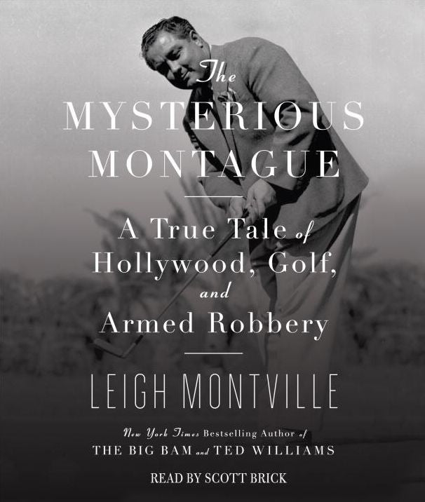 The Mysterious Montague: A True Tale of Hollywood, Golf, and Armed Robbery