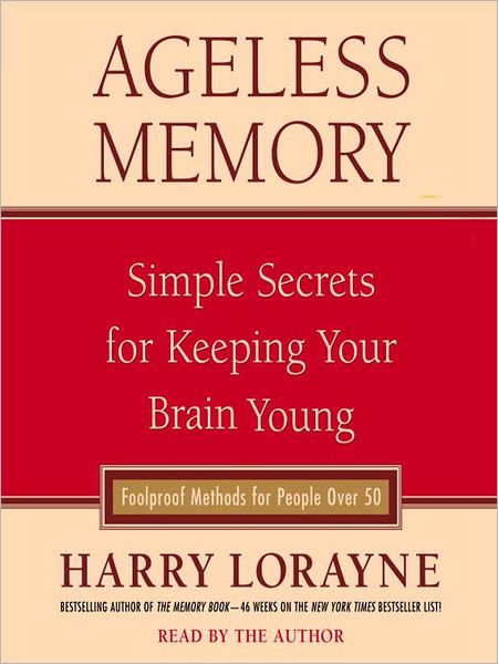 Ageless Memory: Simple Secrets for Keeping Your Brain Young—Foolproof Methods for People Over 50