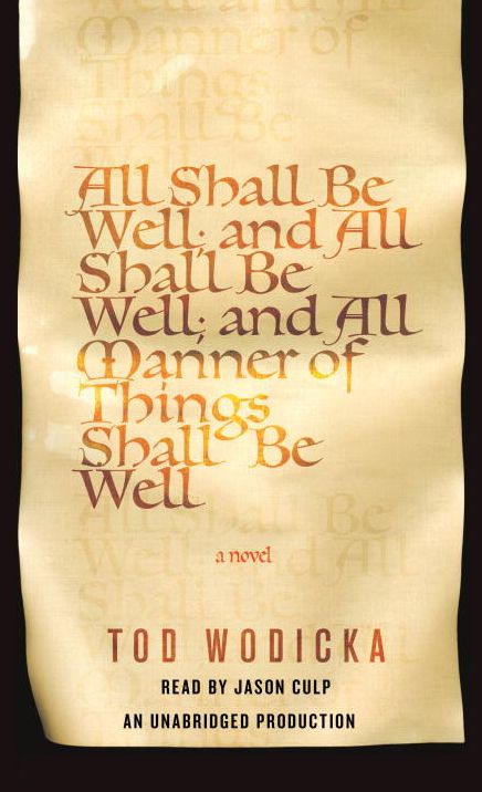 All Shall Be Well; And All Shall Be Well; And All Manner of Things Shall Be Well: A Novel