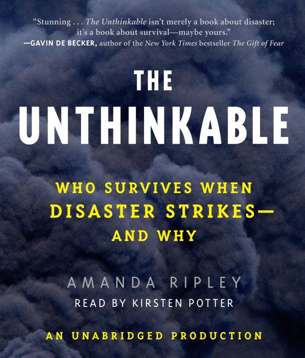 The Unthinkable: Who Survives When Disaster Strikes--and Why