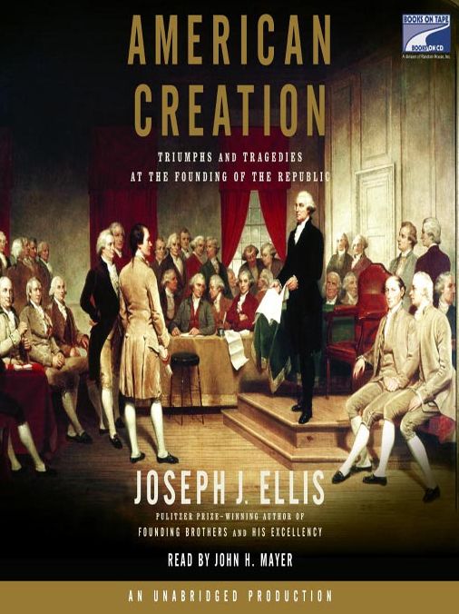 American Creation: Triumphs and Tragedies at the Founding of the Republic