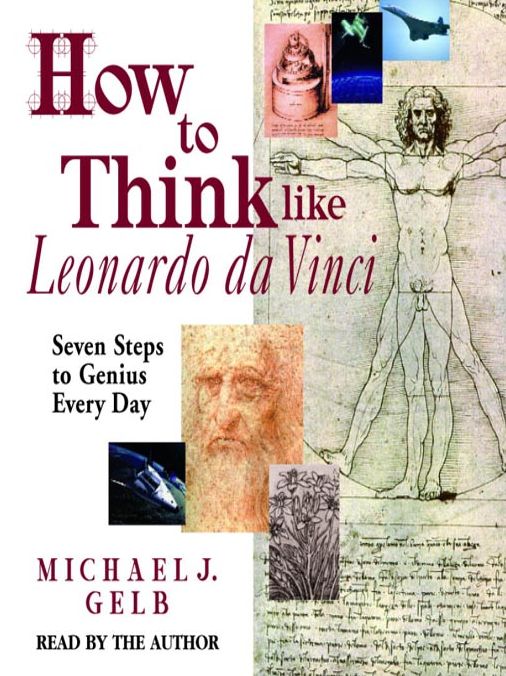 How to Think like Leonardo da Vinci: Seven Steps to Genius Every Day