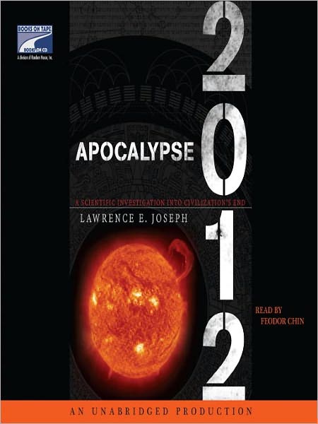 Apocalypse 2012: A Scientific Investigation into Civilization's End