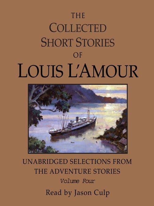The Collected Short Stories of Louis L'Amour, Volume IV: Unabridged Selections from the Adventure Stories