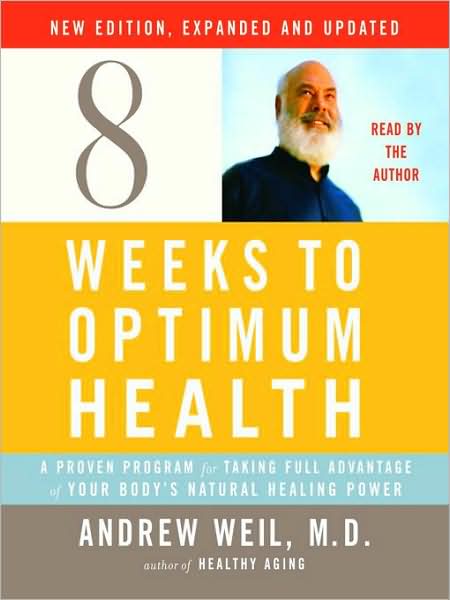 Eight Weeks to Optimum Health: A Proven Program for Taking Full Advantage of Your Body's Natural Healing Power (New Edition, Updated and Expanded)