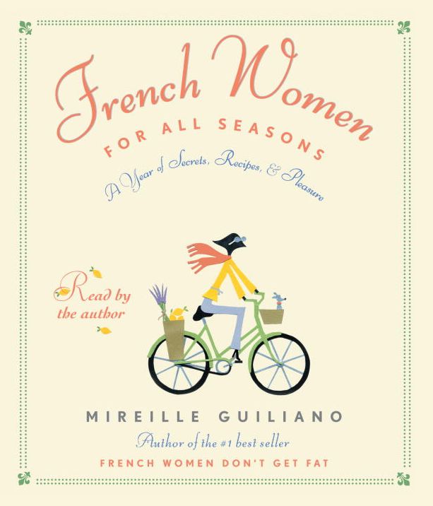 French Women for All Seasons: A Year of Secrets, Recipes and Pleasure