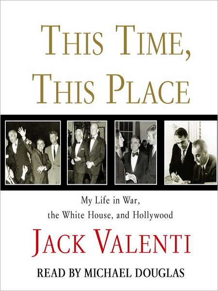 This Time, This Place: My Life in War, the White House, and Hollywood