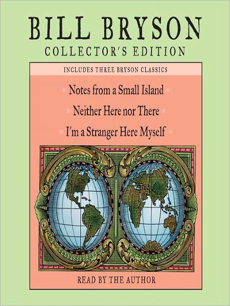 Bill Bryson Collectors' Edition: Notes from a Small Island/Neither Here Nor There/I'm a Stranger Here Myself
