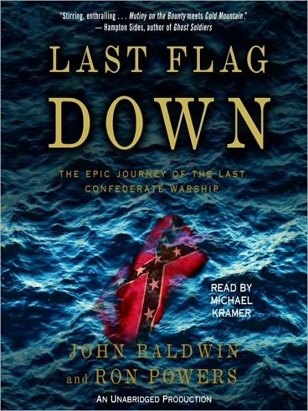 Last Flag Down: The Epic Journey of the Last Confederate Warship