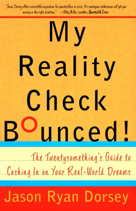 My Reality Check Bounced!: The Twentysomethings' Guide to Cashing In On Your Real-World Dreams