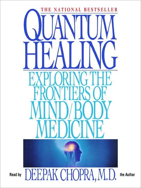 Quantum Healing: Exploring the Frontiers of Mind/Body Medicine
