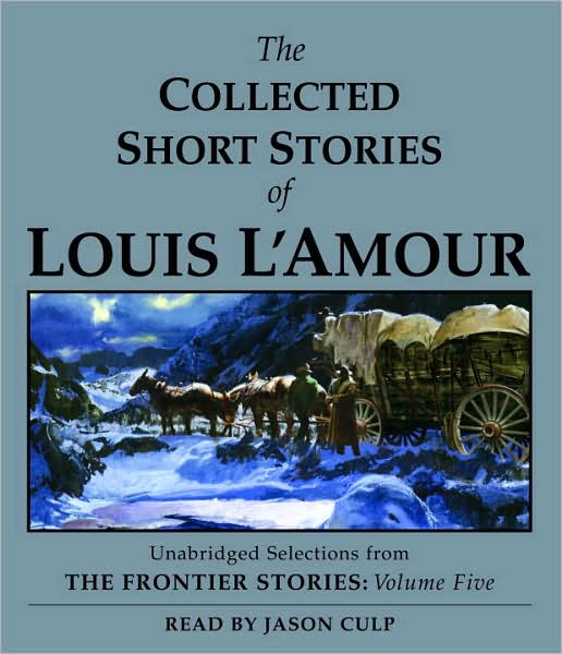 The Collected Short Stories of Louis L'Amour: Unabridged Selections from The Frontier Stories, Volume 5