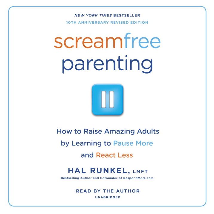 Screamfree Parenting: The Revolutionary Approach to Raising Your Kids by Keeping Your Cool