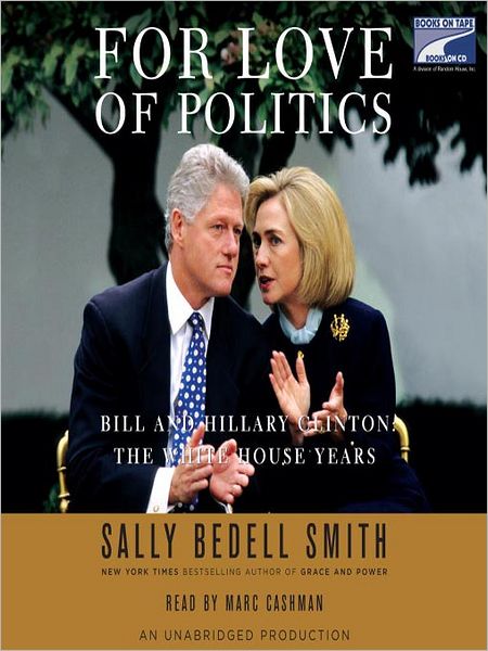For Love of Politics: Bill and Hillary Clinton: the White House Years