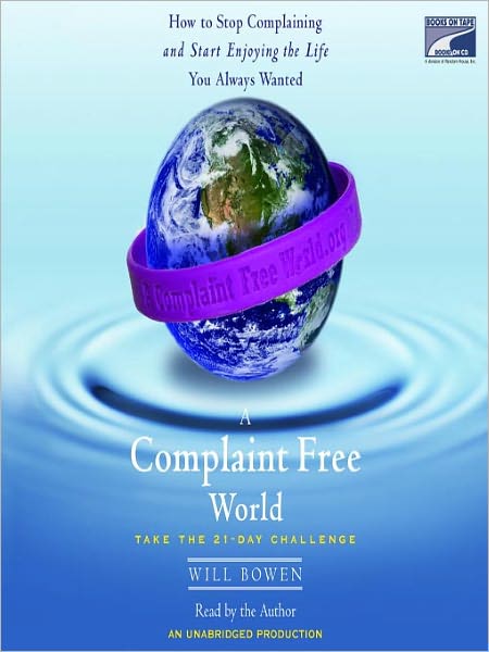 A Complaint Free World: How to Stop Complaining and Start Enjoying the Life You Always Wanted