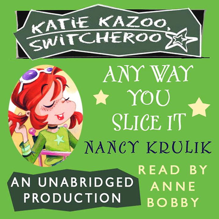 Any Way You Slice It (Katie Kazoo, Switcheroo Series #9)