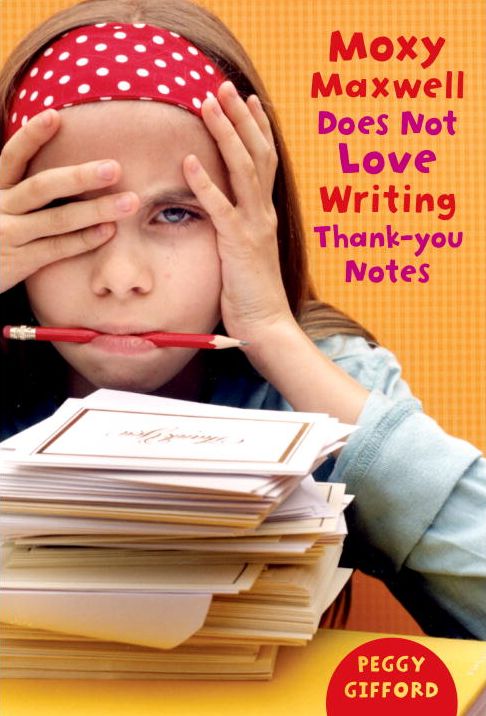 Moxy Maxwell Does Not Love Writing Thank You Notes: Moxy Maxwell Series, Book 2