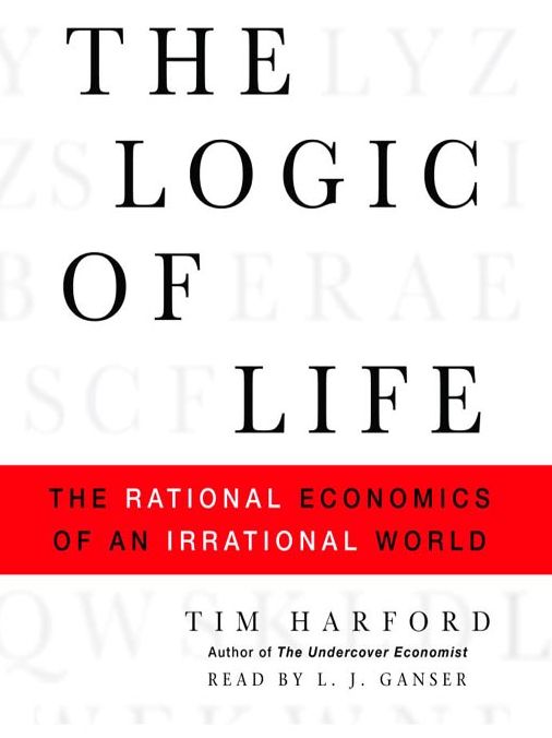 The Logic of Life: The Rational Economics of an Irrational World