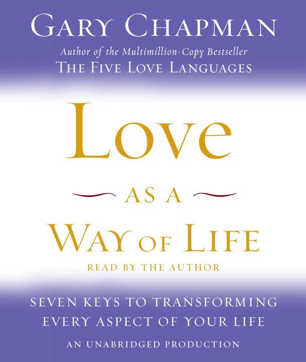 Love as a Way of Life: Seven Keys to Transforming Every Aspect of Your Life