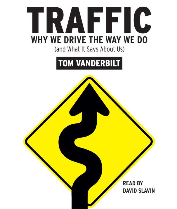 Traffic: Why We Drive the Way We Do (and What it Says about Us)