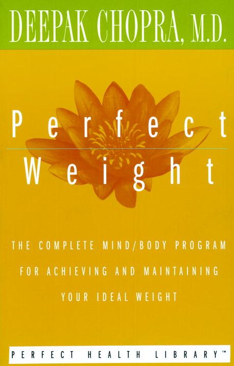 Perfect Weight: The Complete Mind/Body Program for Achieving and Maintaining Your Ideal Weight