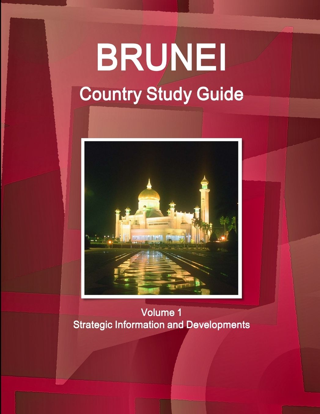 Brunei - a Country Study Guide: Basic Information for Research and Pleasure
