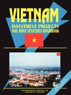Vietnam Investment Projects And Joint Ventures Handbook, Volume 1