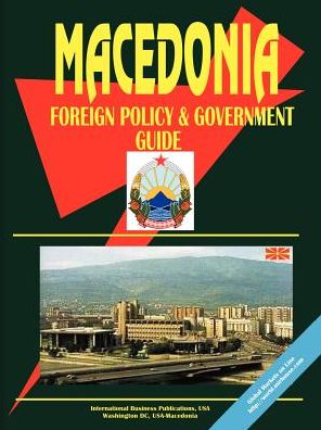 Macedonia Foreign Policy And Government Guide