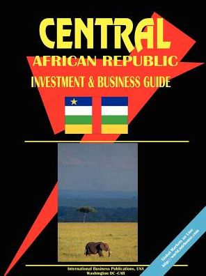 Central African Republic Investment And Business Guide