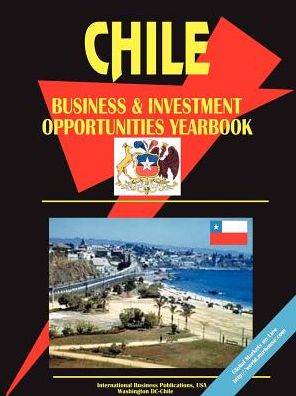 Chile Business And Investment Opportunities Yearbook