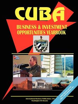 Cuba Business And Investment Opportunities Yearbook