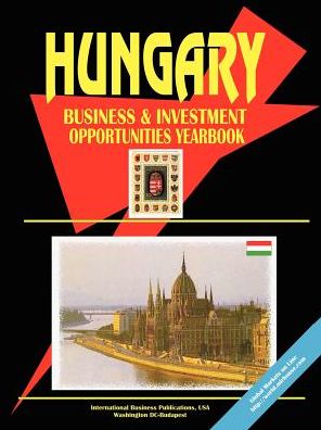 Hungary Business And Investment Opportunities Yearbook