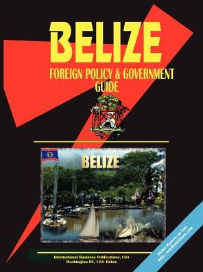 Belize Foreign Policy And Government Guide