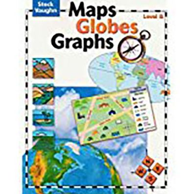 Steck-Vaughn Maps, Globes, Graphs: Student Edition Grades 6 - 9 Level B
